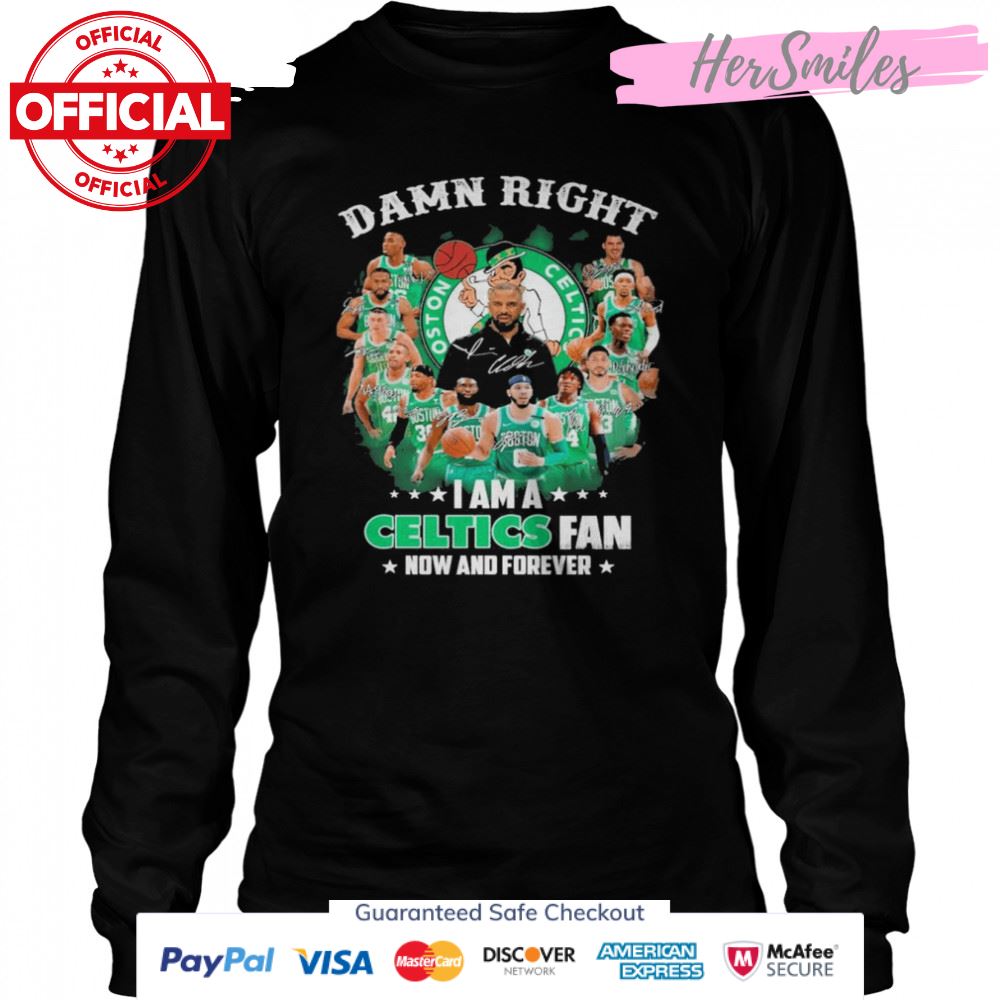 Damn right I am a Boston Celtics 2022 fan now and forever signatures shirt Damn right I am a Boston Celtics 2022 fan now and forever signatures shirt