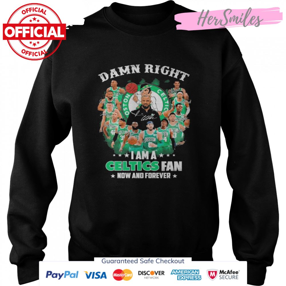 Damn right I am a Boston Celtics 2022 fan now and forever signatures shirt Damn right I am a Boston Celtics 2022 fan now and forever signatures shirt
