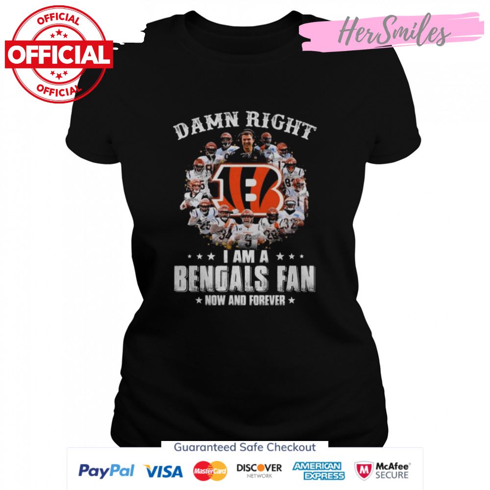 Damn right I am a Cincinnati Bengals fan now and forever signatures shirt