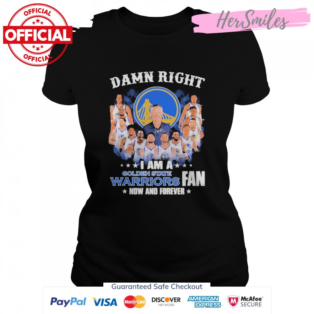 Damn right I am a Golden State Warriors 2022 fan now and forever signatures shirt