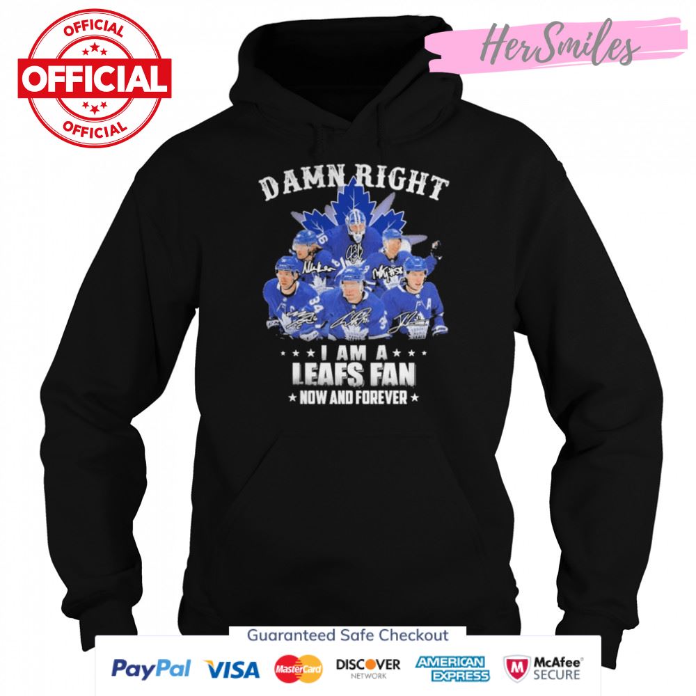 Damn Right I Am A Leafs Fan Now And Forever Signatures Shirt Damn Right I Am A Leafs Fan Now And Forever Signatures Shirt