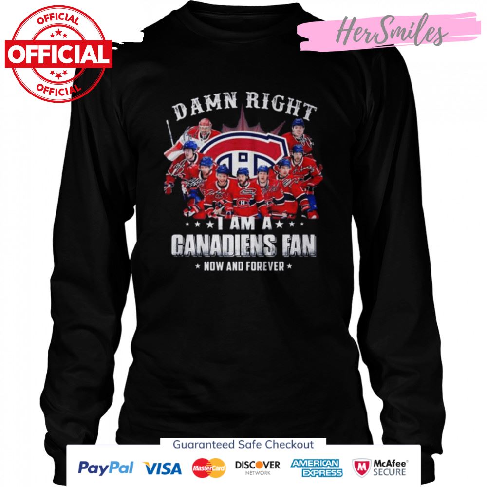 Damn right I am a Montreal Canadiens now and forever signatures 2022 shirt Damn right I am a Montreal Canadiens now and forever signatures 2022 shirt