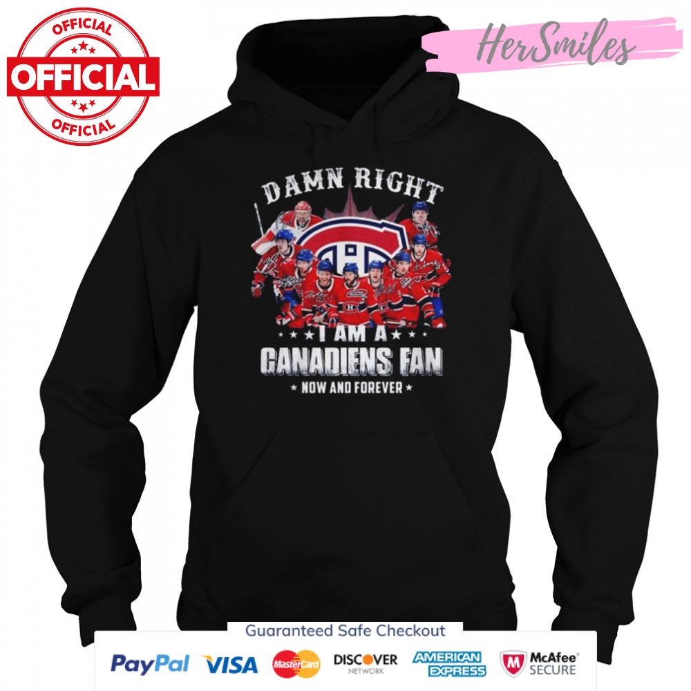 Damn right I am a Montreal Canadiens now and forever signatures 2022 shirt Damn right I am a Montreal Canadiens now and forever signatures 2022 shirt