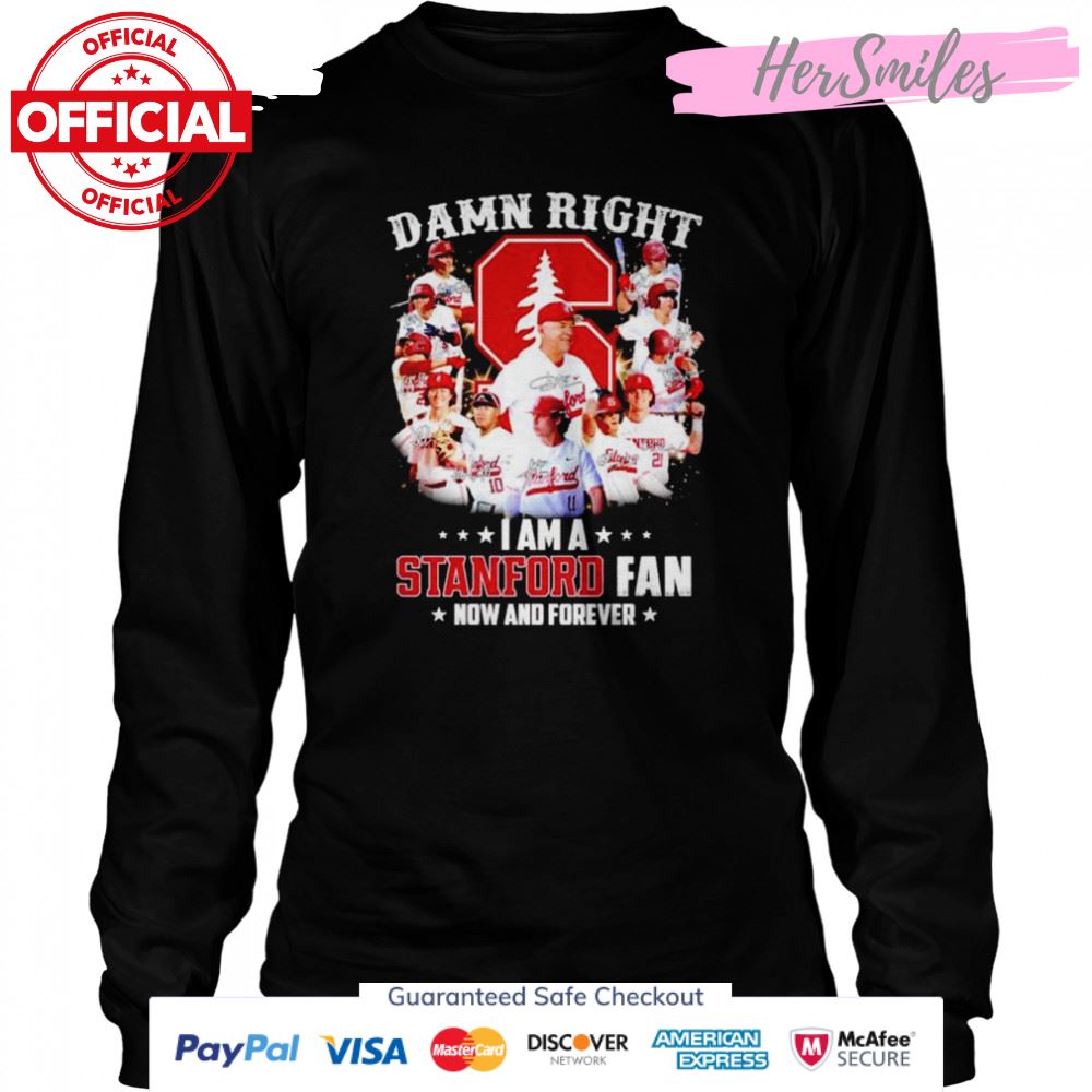 Damn right I am a Stanford Cardinal fan now and forever signatures shirt Damn right I am a Stanford Cardinal fan now and forever signatures shirt