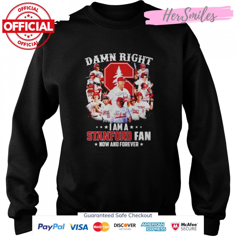 Damn right I am a Stanford Cardinal fan now and forever signatures shirt Damn right I am a Stanford Cardinal fan now and forever signatures shirt