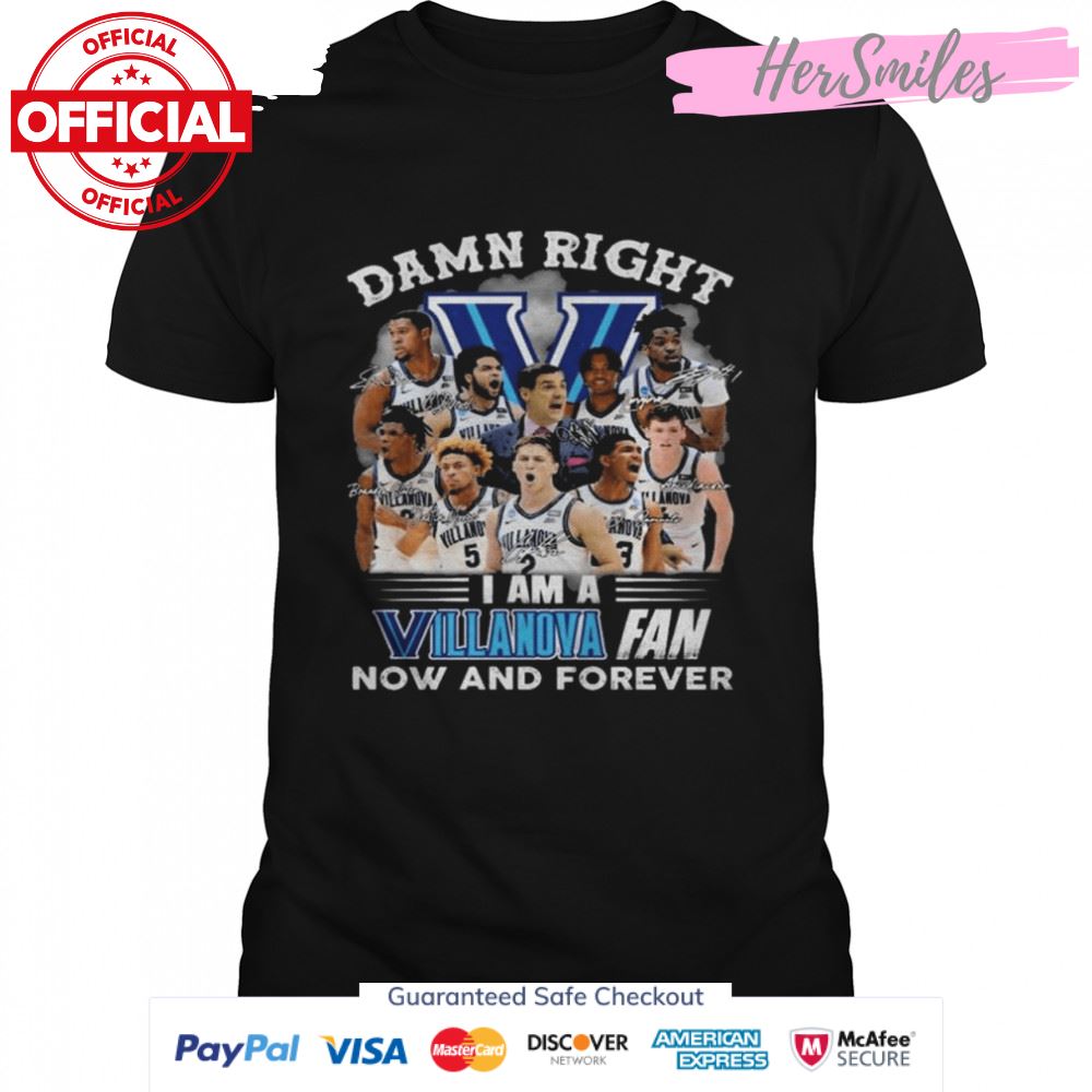 Damn right I am a Villanova Wildcats fan now and forever signatures shirt