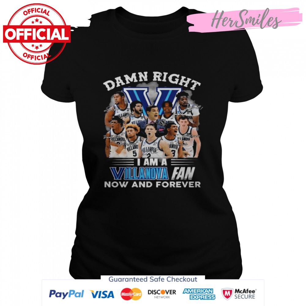 Damn right I am a Villanova Wildcats fan now and forever signatures shirt