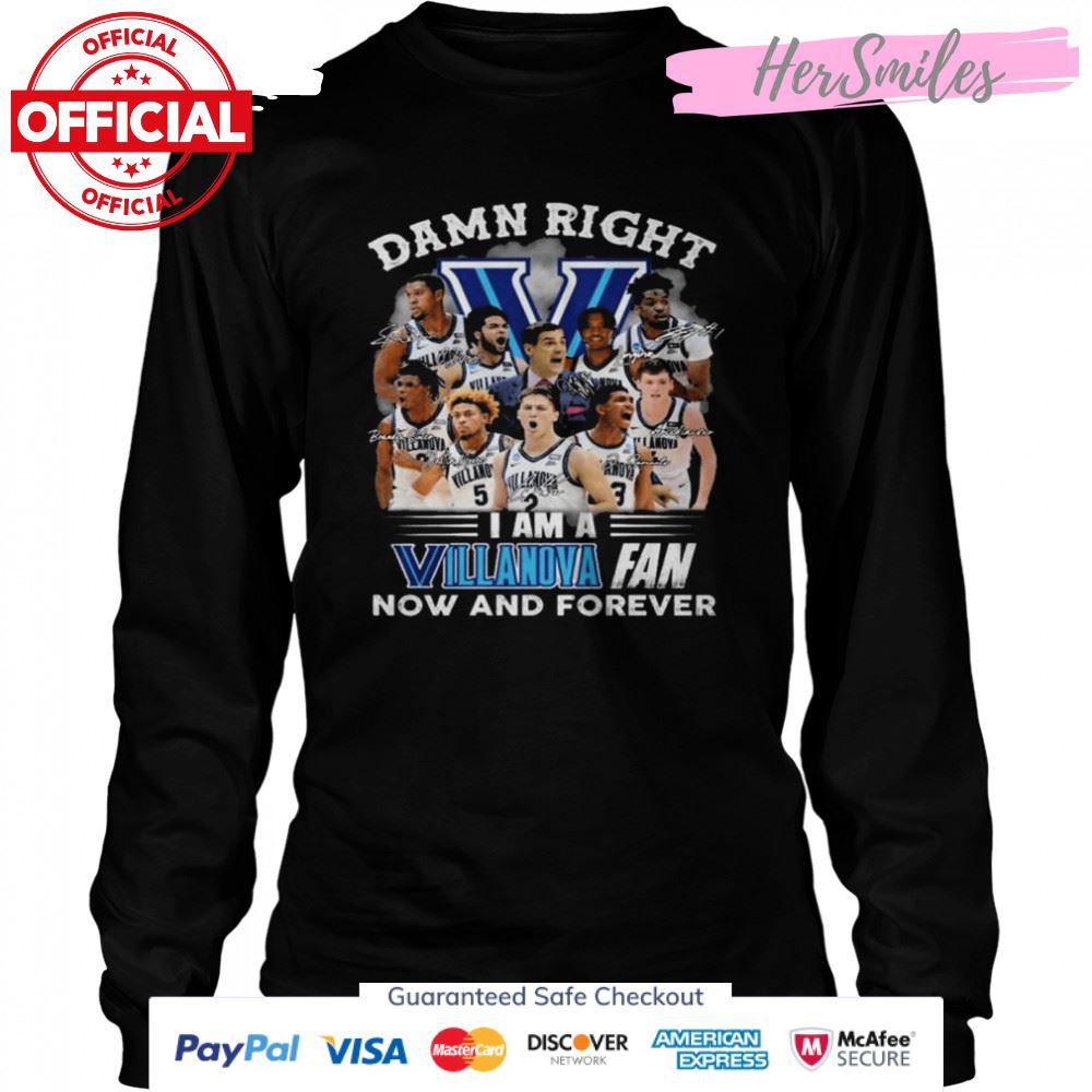 Damn right I am a Villanova Wildcats fan now and forever signatures shirt Damn right I am a Villanova Wildcats fan now and forever signatures shirt