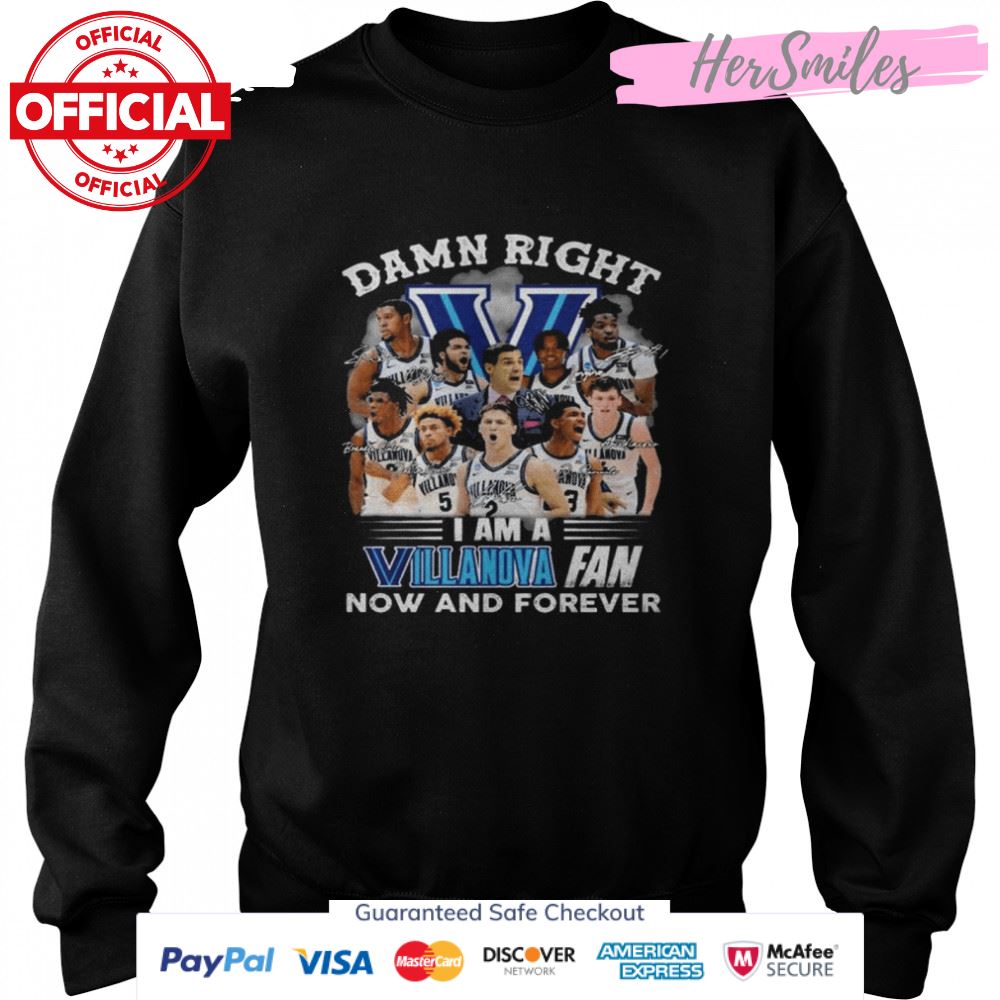 Damn right I am a Villanova Wildcats fan now and forever signatures shirt Damn right I am a Villanova Wildcats fan now and forever signatures shirt