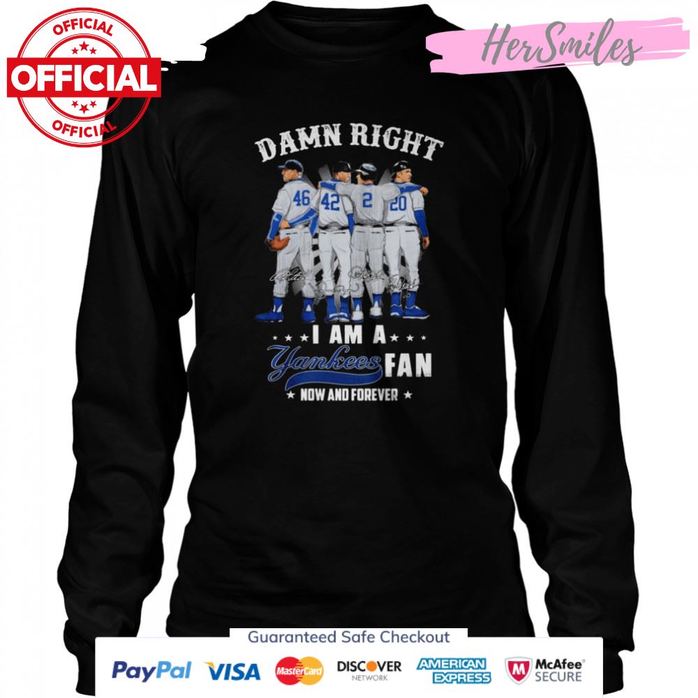 Damn Right I Am A Yankees Baseball Team Fan Now And Forever Signatures T-Shirt Damn Right I Am A Yankees Baseball Team Fan Now And Forever Signatures T-Shirt