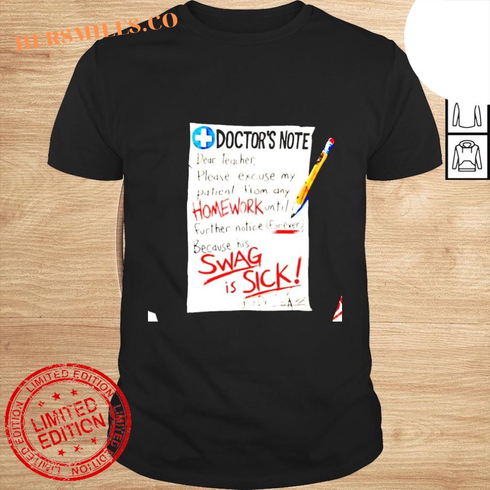 Doctor’s note dear teacher please excuse my patient from any homework shirt