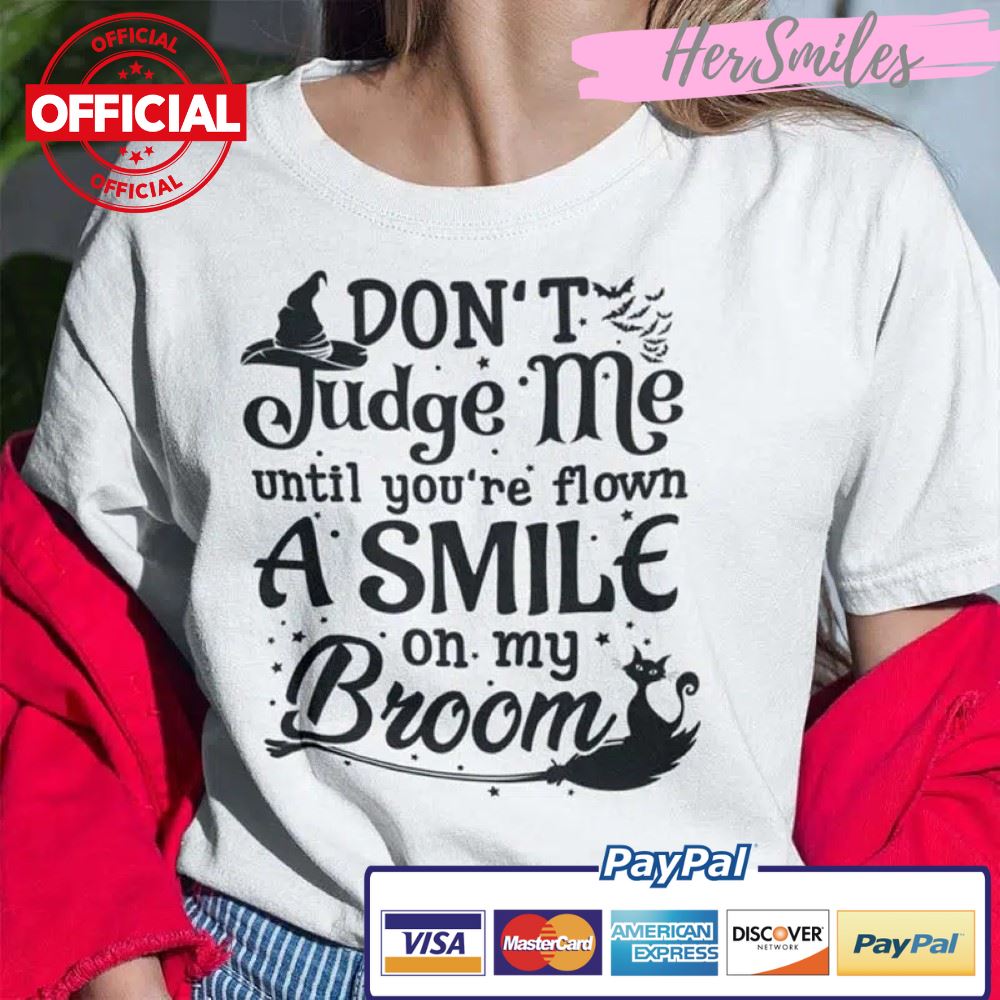Don’t Judge Me Until You’ve Flown A Mile On My Broom Shirt Halloween