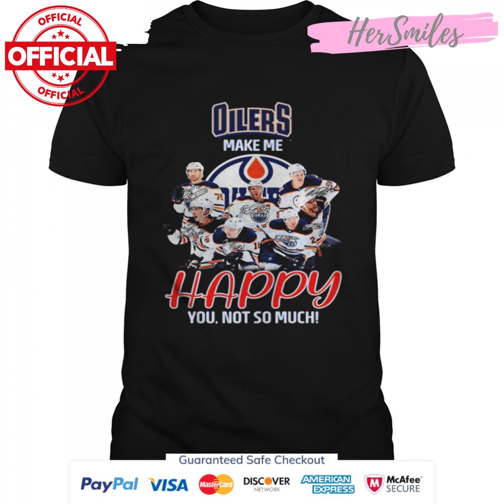 Edmonton Oilers Make Me Happy You Not So Much Signatures Shirt