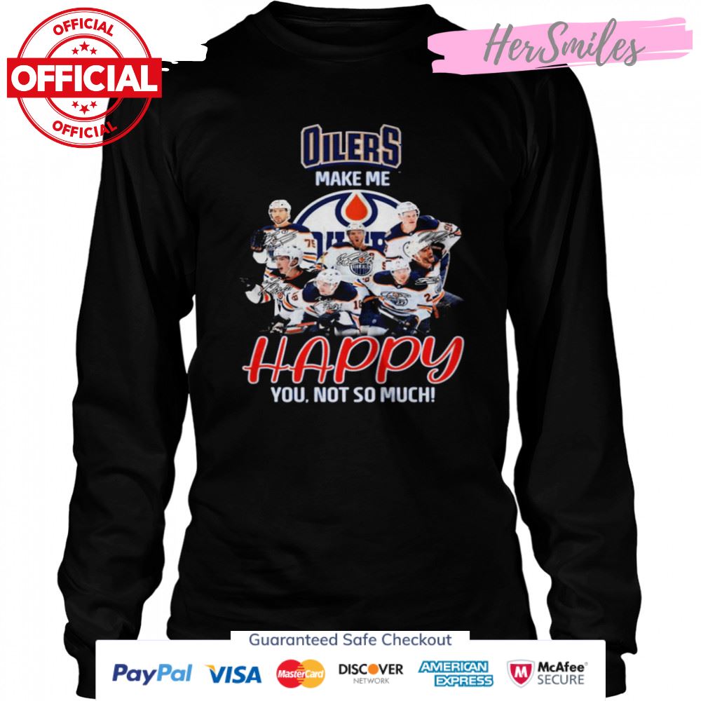 Edmonton Oilers Make Me Happy You Not So Much Signatures Shirt Edmonton Oilers Make Me Happy You Not So Much Signatures Shirt