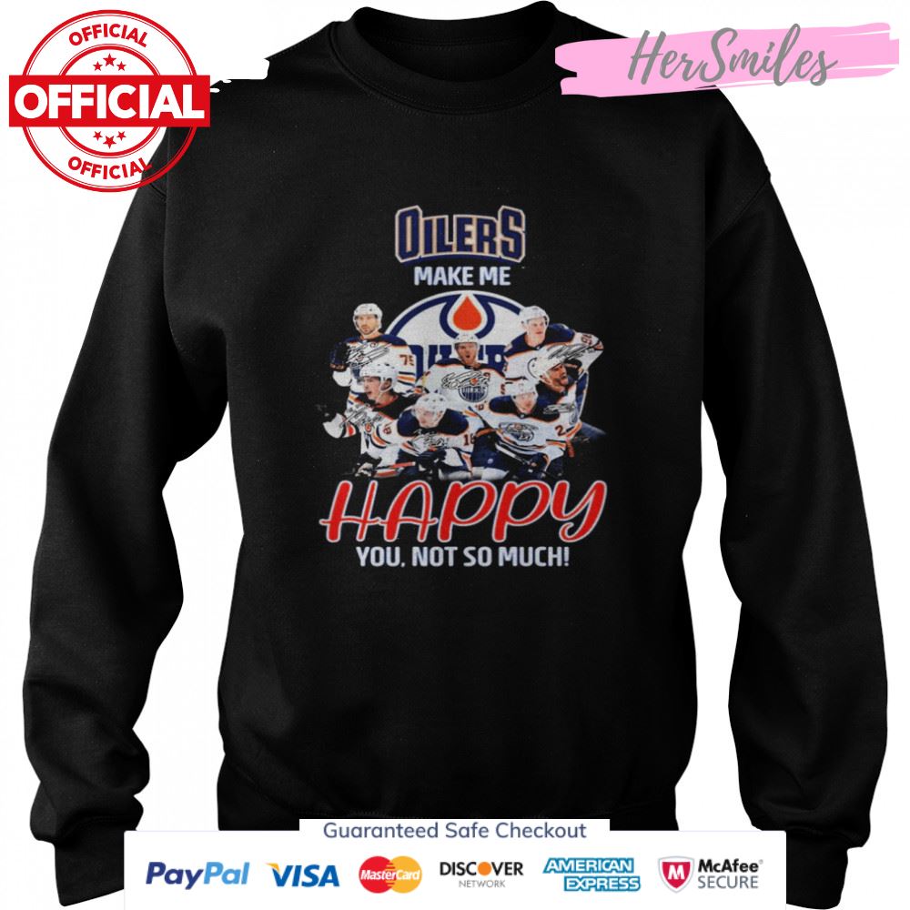 Edmonton Oilers Make Me Happy You Not So Much Signatures Shirt Edmonton Oilers Make Me Happy You Not So Much Signatures Shirt