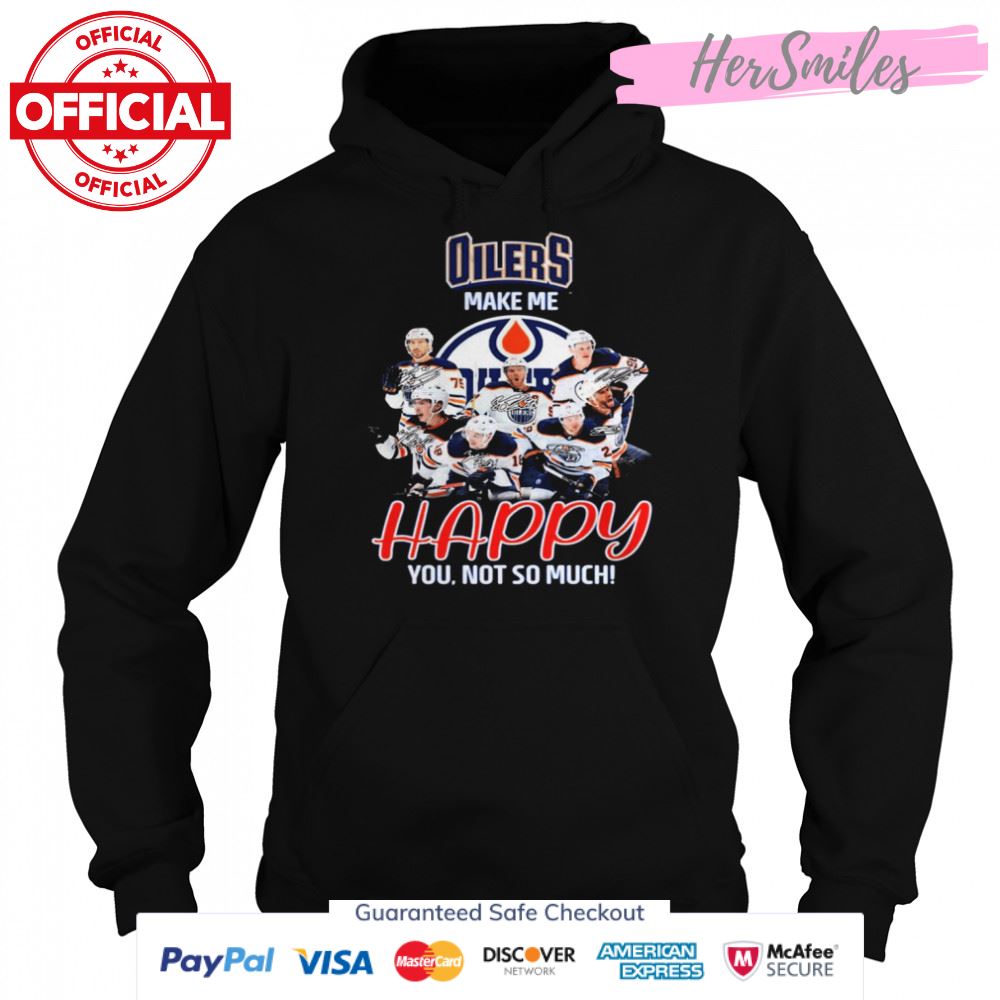 Edmonton Oilers Make Me Happy You Not So Much Signatures Shirt Edmonton Oilers Make Me Happy You Not So Much Signatures Shirt