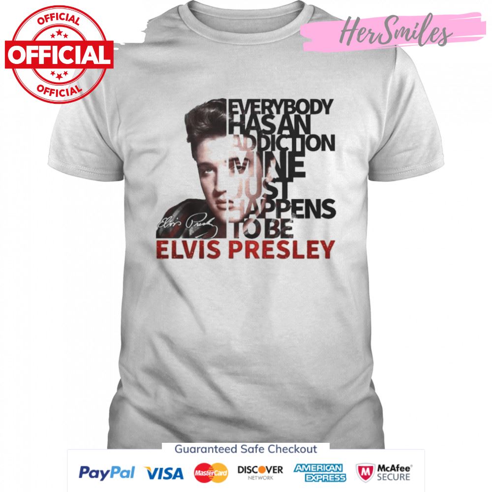 Everybody Has An Addiction Mine Just Happens To Be Elvis Presley 2022 Signatures Shirt