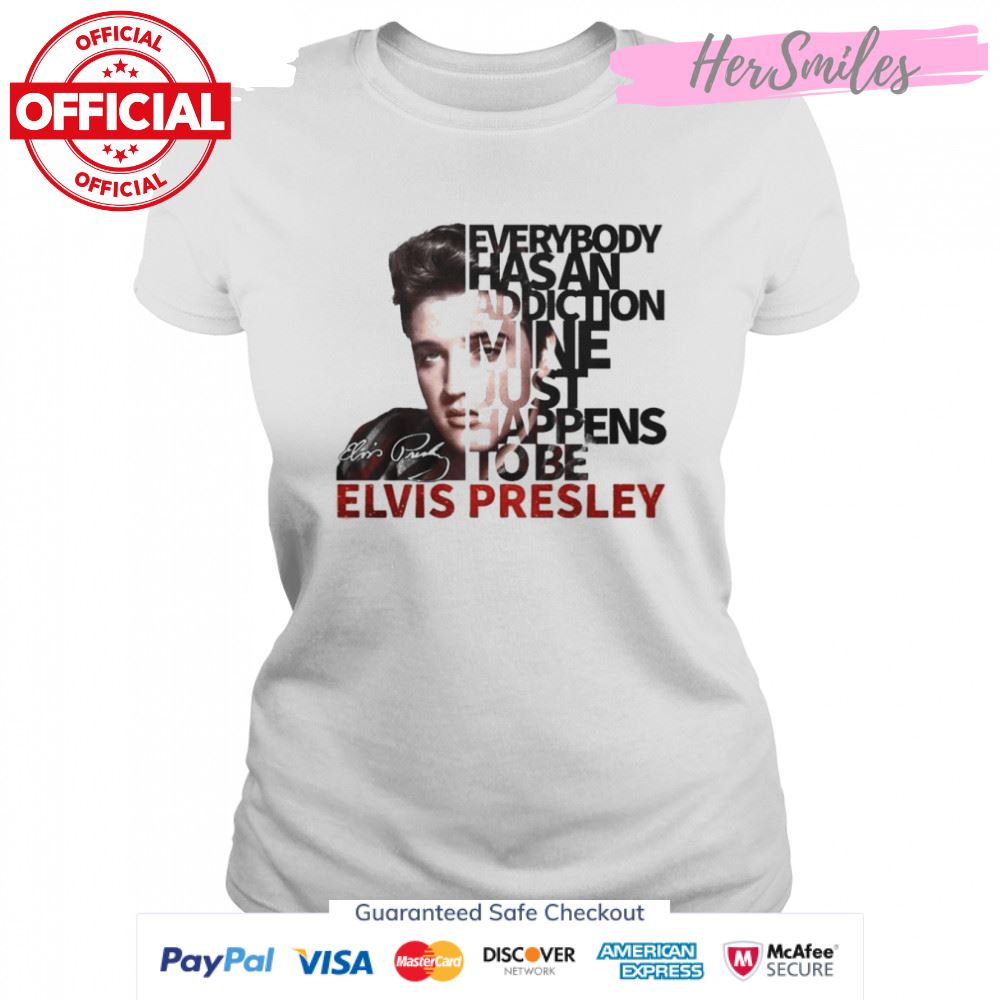 Everybody Has An Addiction Mine Just Happens To Be Elvis Presley 2022 Signatures Shirt
