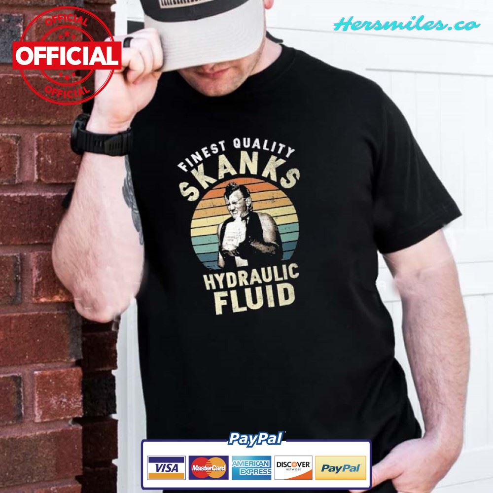 Finest Quality Skanks Hydraulic Fluid T-shirt