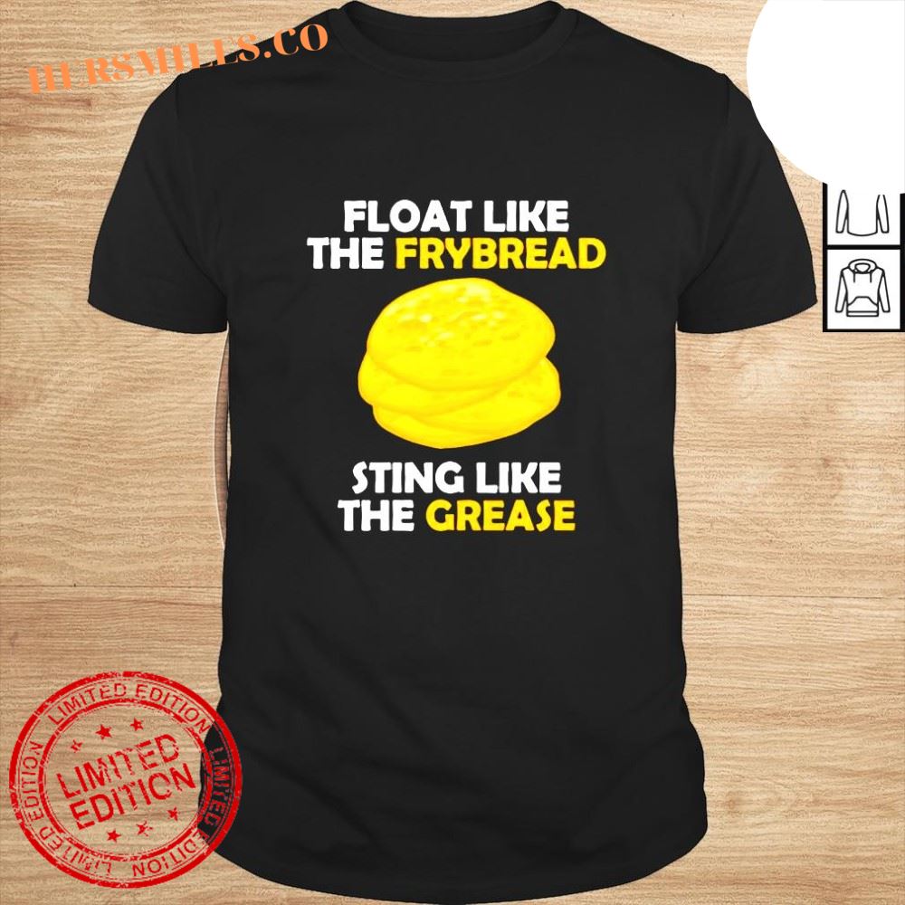 Float like the frybread sting like the grease shirt