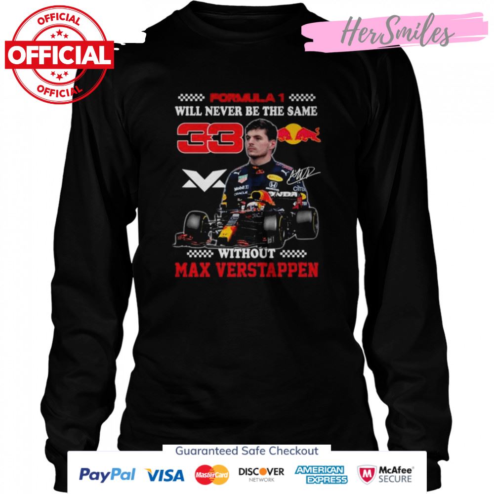Formula 1 will never be the same without Max Verstappen signature shirt Formula 1 will never be the same without Max Verstappen signature shirt