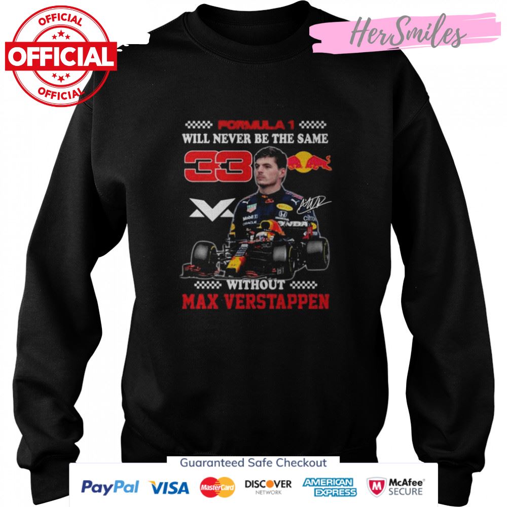 Formula 1 will never be the same without Max Verstappen signature shirt Formula 1 will never be the same without Max Verstappen signature shirt