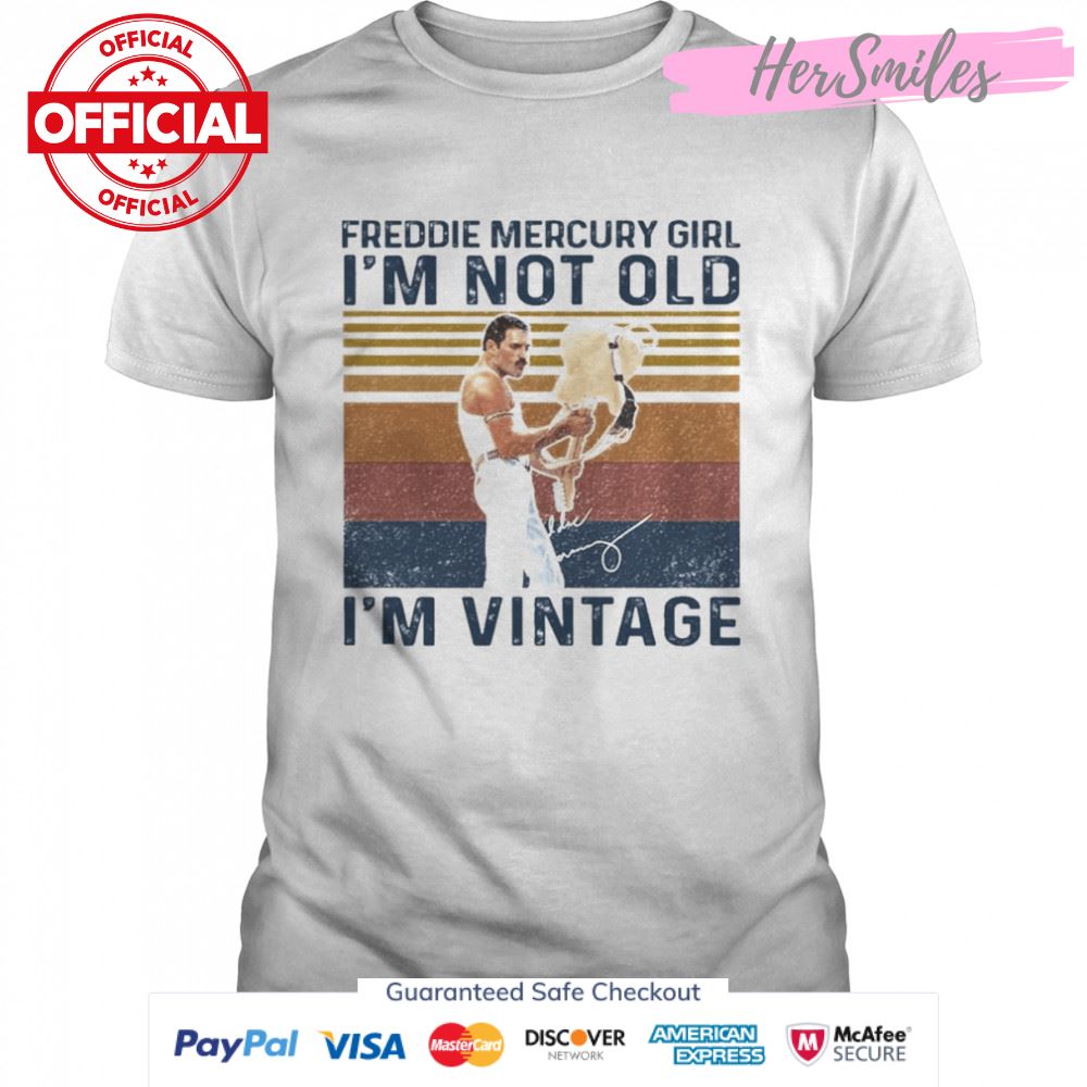 Freddie Mercury Girl I_m not old I_m vintage signature shirt