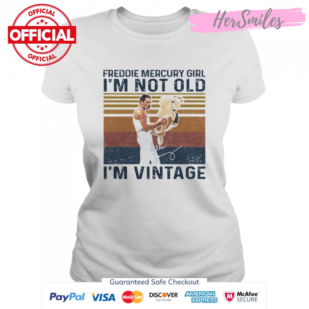 Freddie Mercury Girl I_m not old I_m vintage signature shirt
