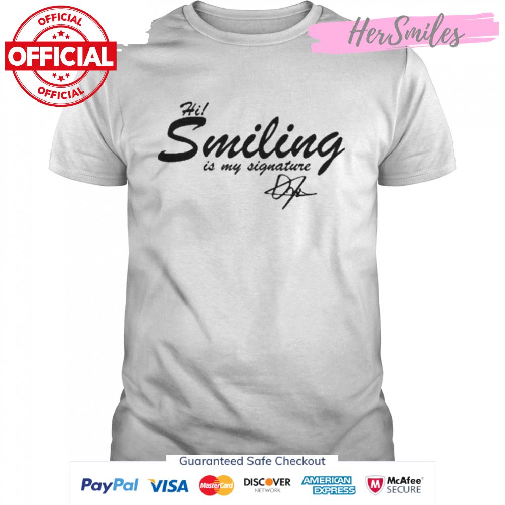 Hi Smiling Is My Signature Shirt