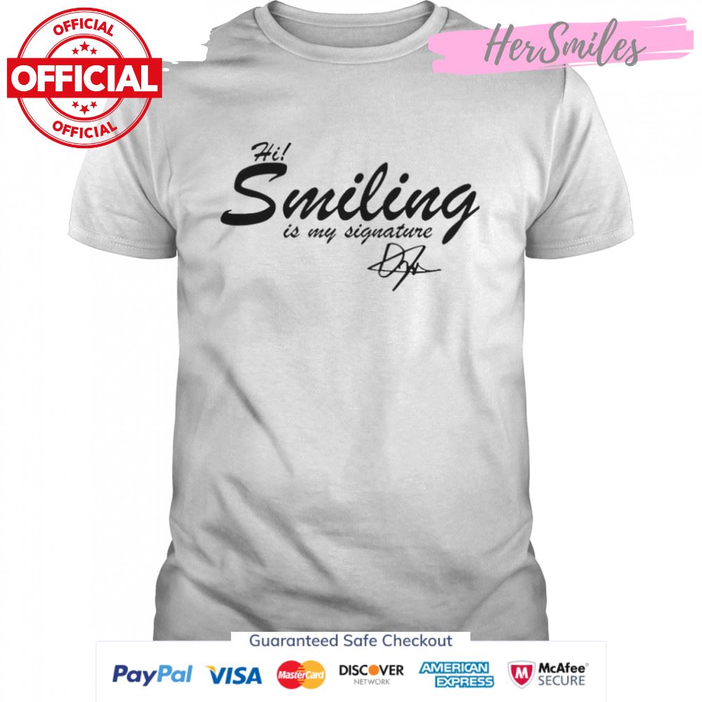 Hi Smiling Is My Signature T-Shirt