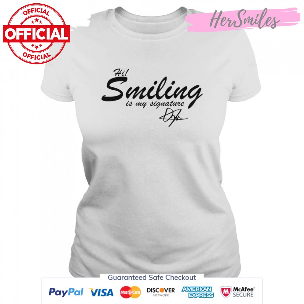 Hi Smiling Is My Signature T-Shirt