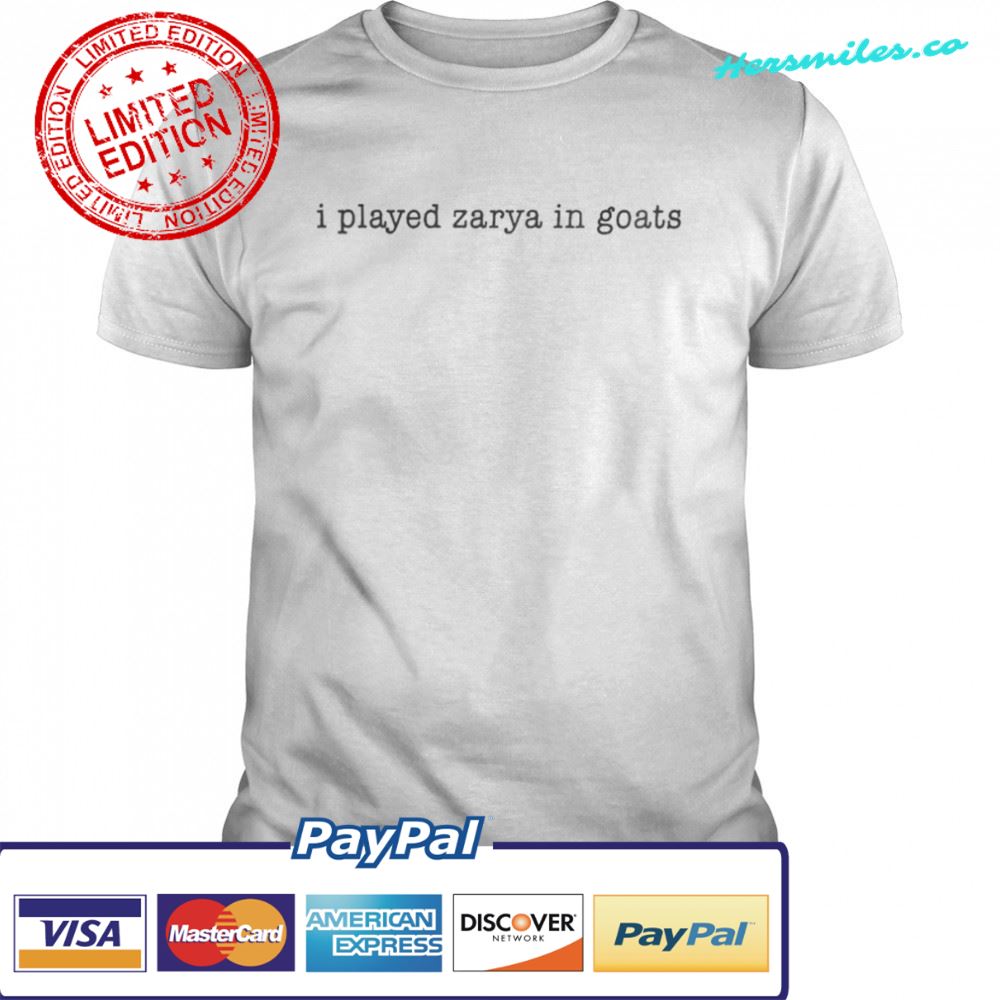 I Played Zarya In Goats Shirt