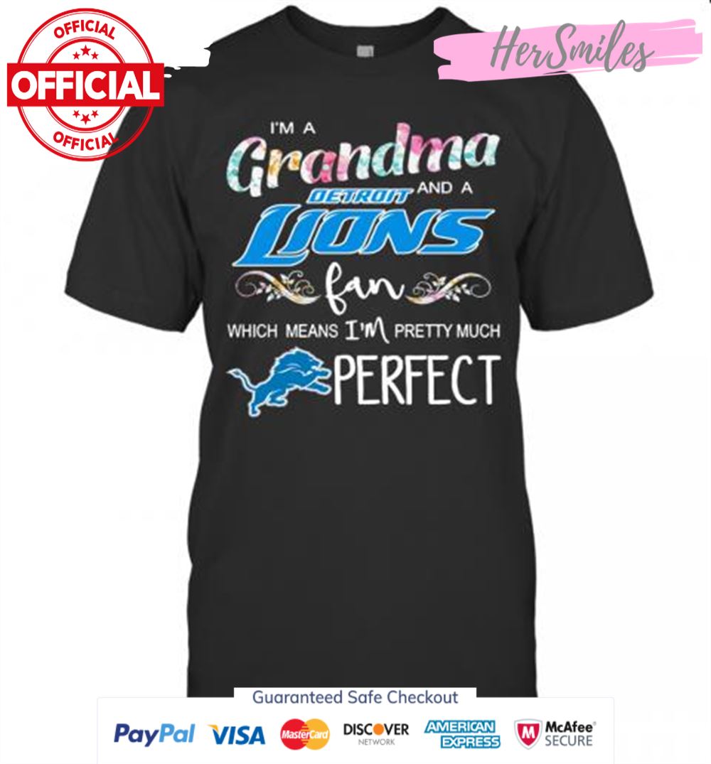 Im A Grandma And A Detroit Lions Fan Which Means Im Pretty Much Perfect T-Shirt