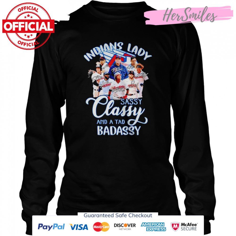 Indians Lady sassy classy and a tad badassy signatures shirt Indians Lady sassy classy and a tad badassy signatures shirt