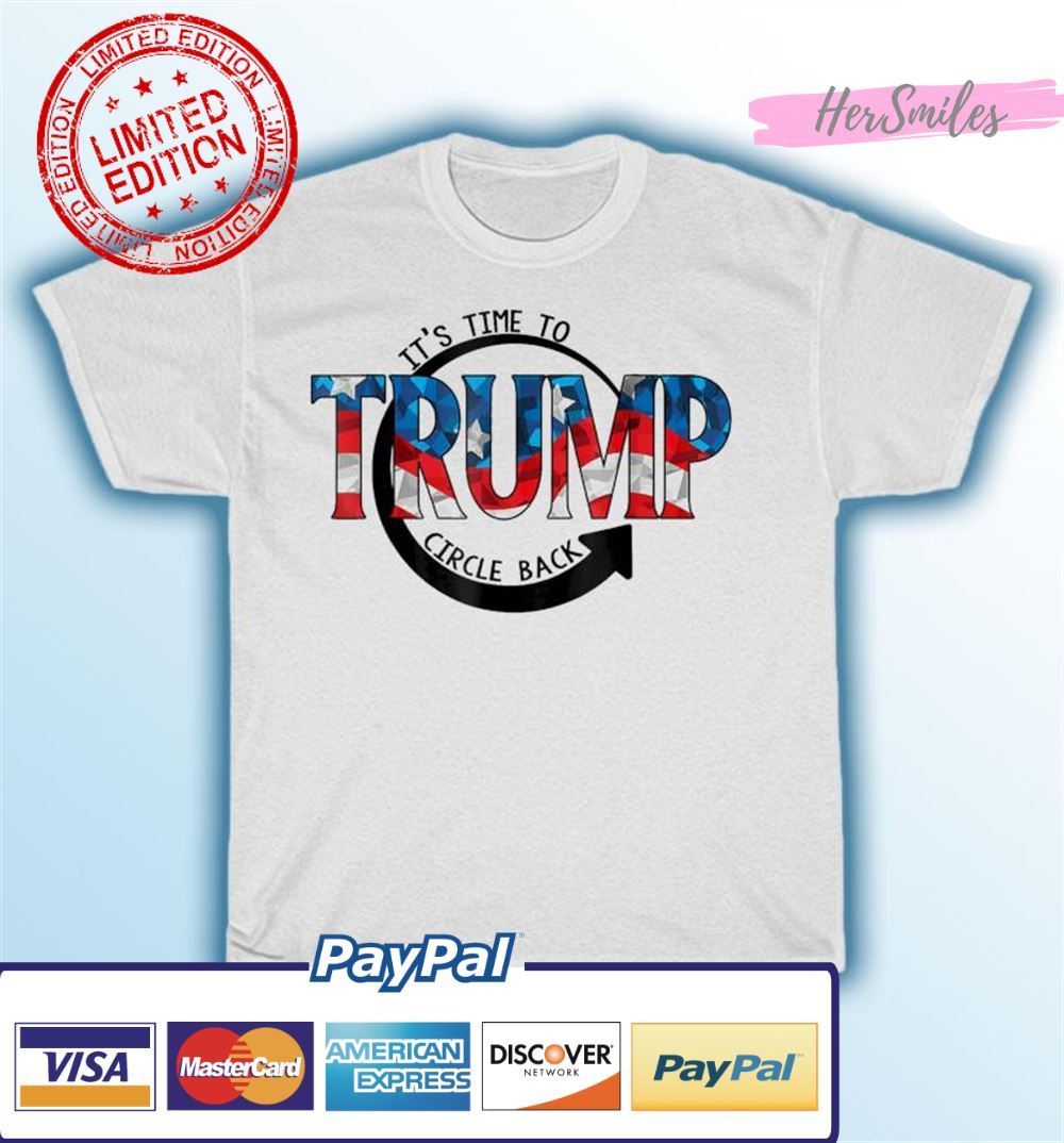 It's Time To Trump Circle Back USA Unisex T-Shirt It's Time To Trump Circle Back USA Unisex T-Shirt