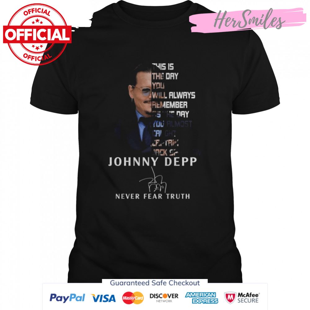 Johnny Depp Never Fear Truth this is the day You will always remember Signature Shirt