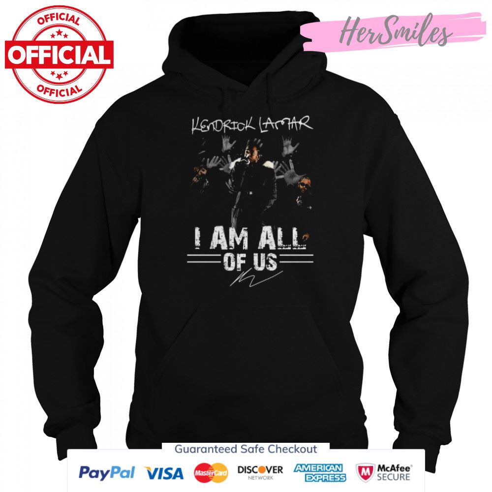 Kendrick Lamar I am all of us signature shirt Kendrick Lamar I am all of us signature shirt