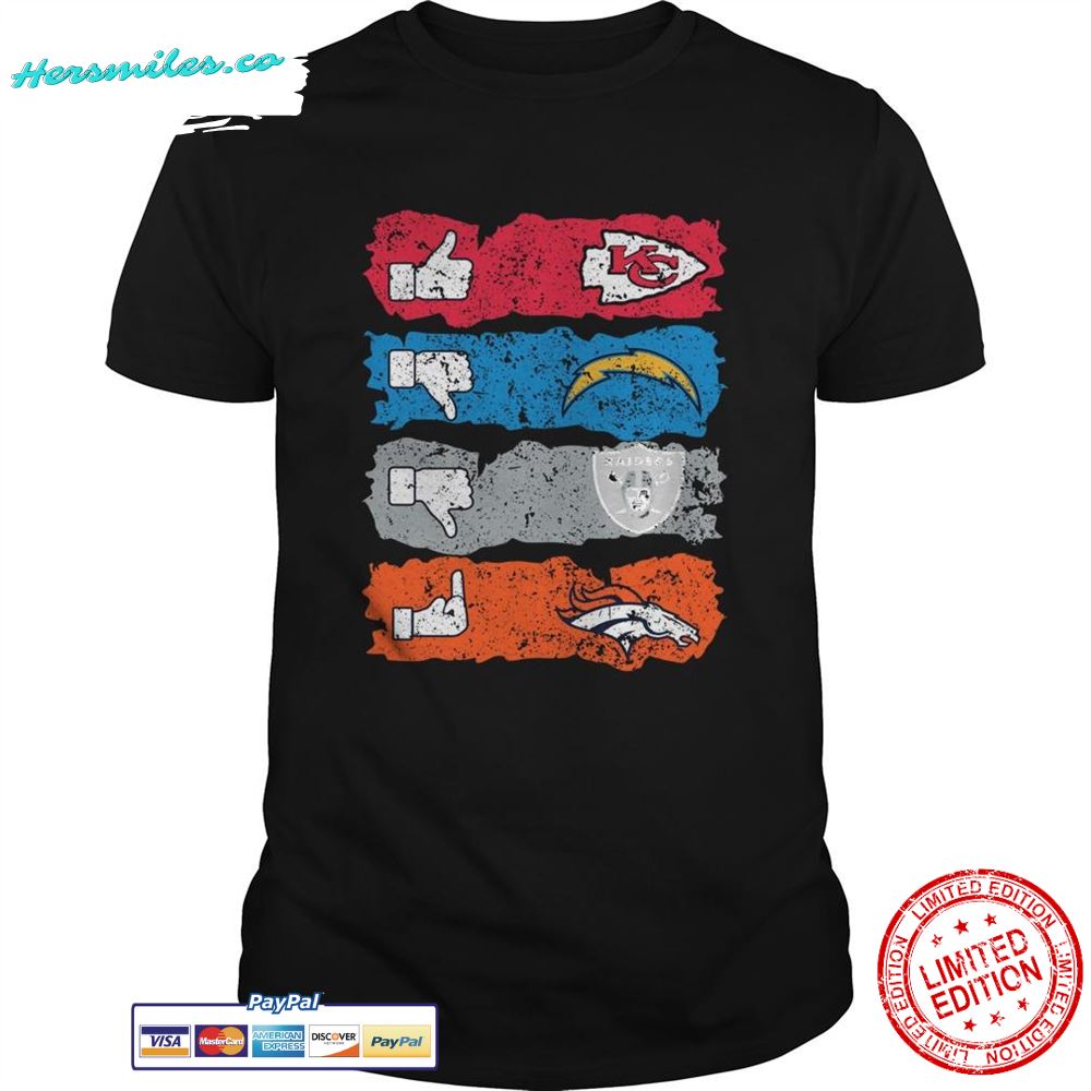 Like Kansas City Chiefs Dislike Los Angeles Chargers Oakland Raiders Fuck Denver Broncos Shirt