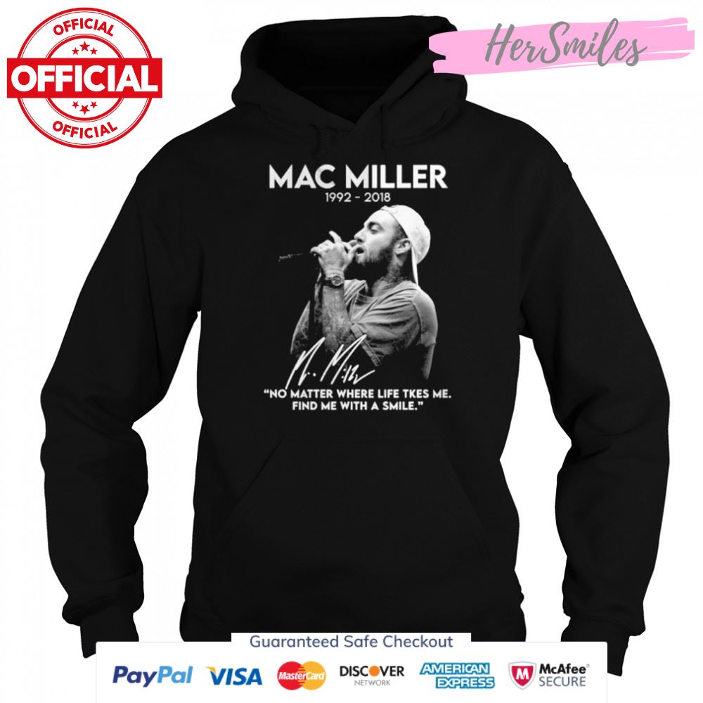 Mac Miller 1992-2018 No Matter Where Life Takes Me Find Me With A Smile Signatures Shirt Mac Miller 1992-2018 No Matter Where Life Takes Me Find Me With A Smile Signatures Shirt