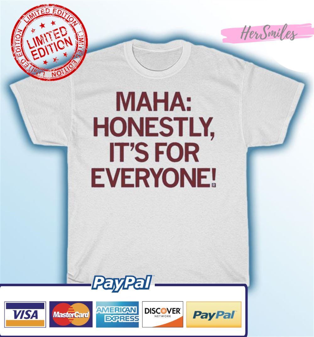 Maha Honestly It's For Everyone Unisex T-Shirt Maha Honestly It's For Everyone Unisex T-Shirt