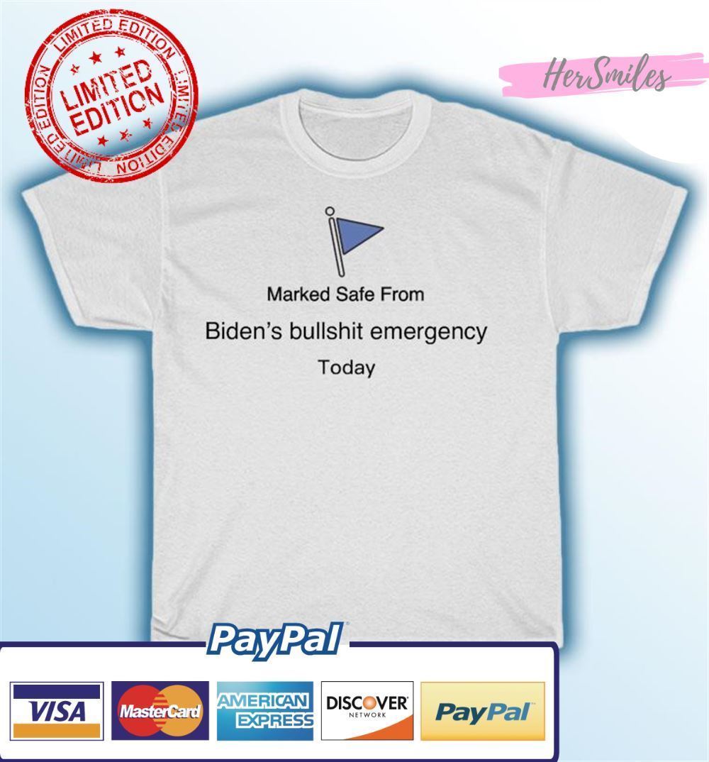 Marked Safe From Biden's Bullshit Emergency Today Classic T-Shirt Marked Safe From Biden's Bullshit Emergency Today Classic T-Shirt