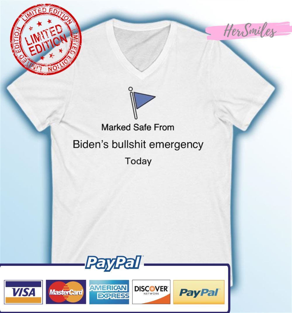 Marked Safe From Biden’s Bullshit Emergency Today Unisex T-Shirt