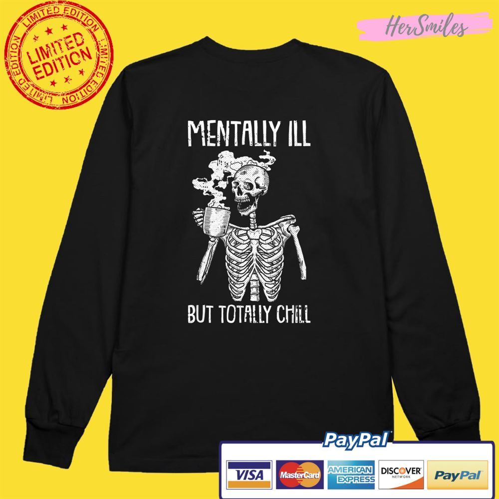 Mentally Ill But Totally Chill Halloween Costume Skeleton Unisex T-Shirt