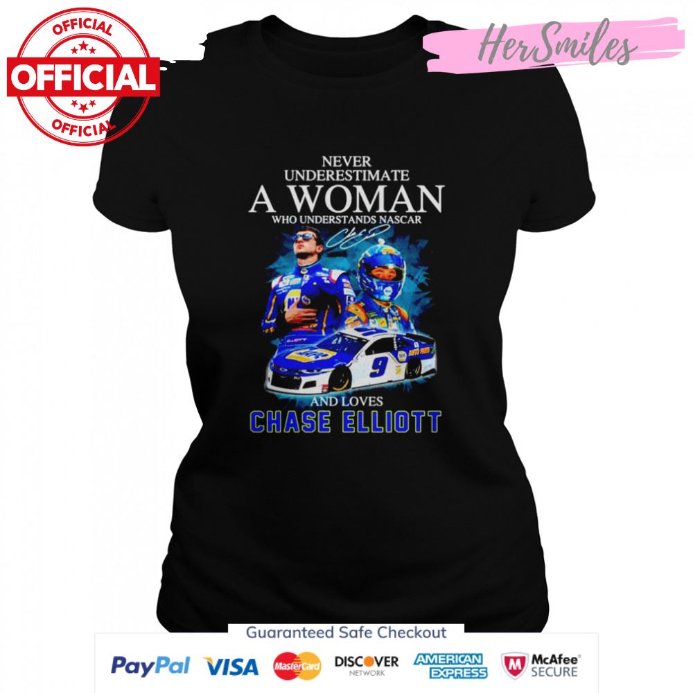 Never underestimate a woman who understands Nascar and loves Chase Elliott signature t-shirt