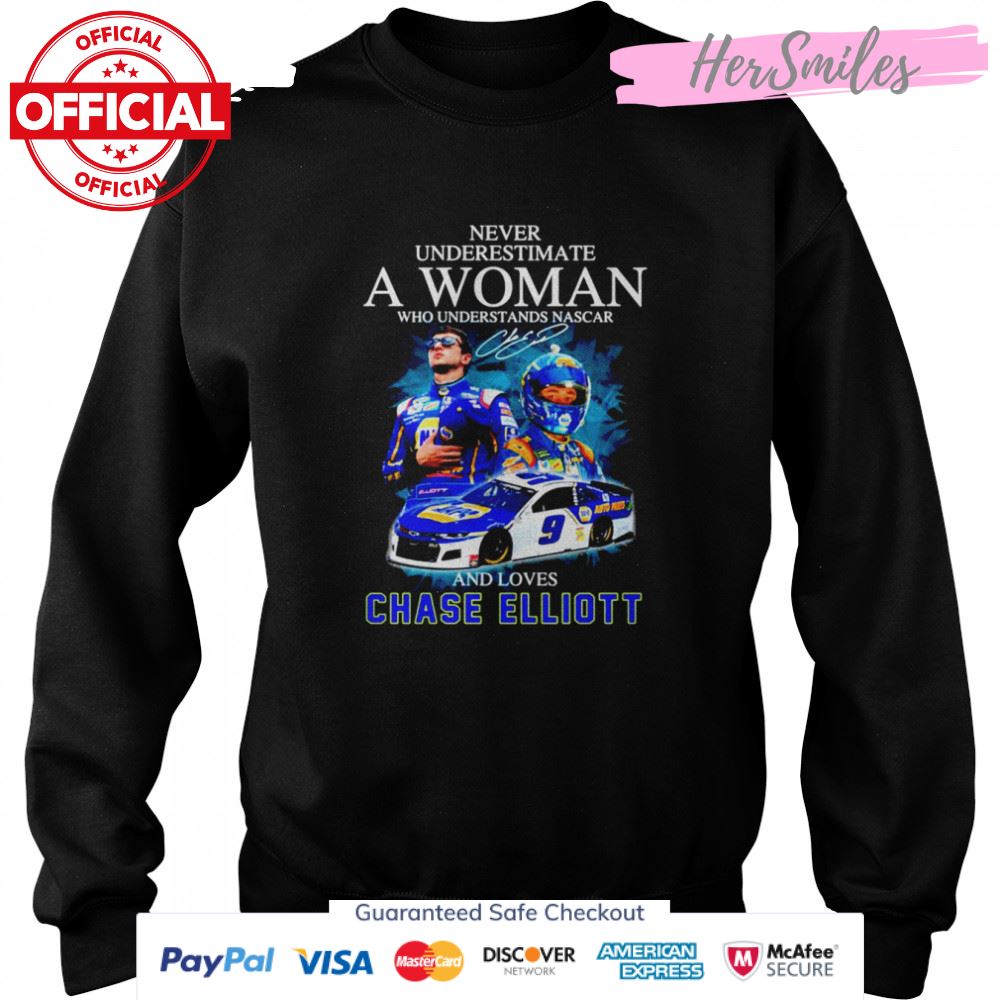 Never underestimate a woman who understands Nascar and loves Chase Elliott signature t-shirt Never underestimate a woman who understands Nascar and loves Chase Elliott signature t-shirt