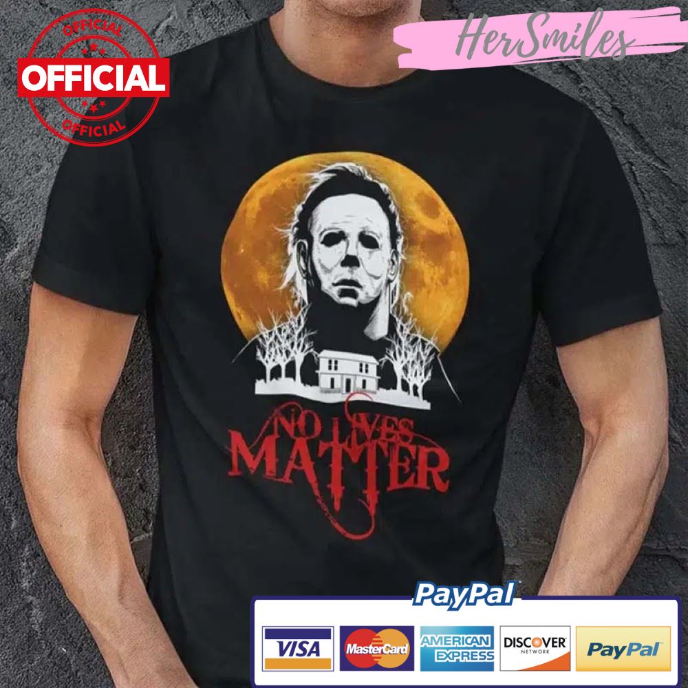 No Lives Matter Shirt Michael Myers Halloween