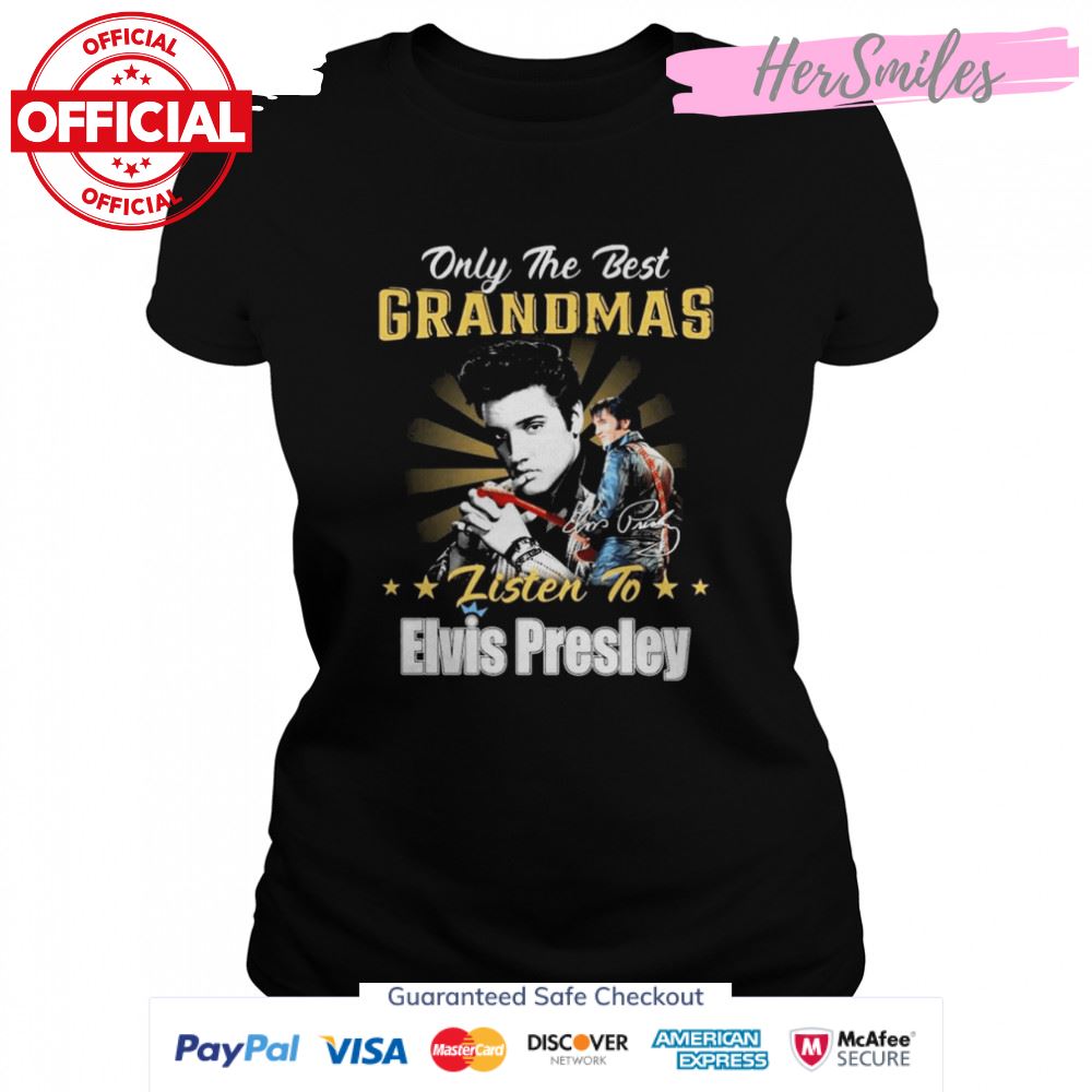 Only The Best Grandmas Listen To Elvis Presley The King Rock And Roll Signature Shirt