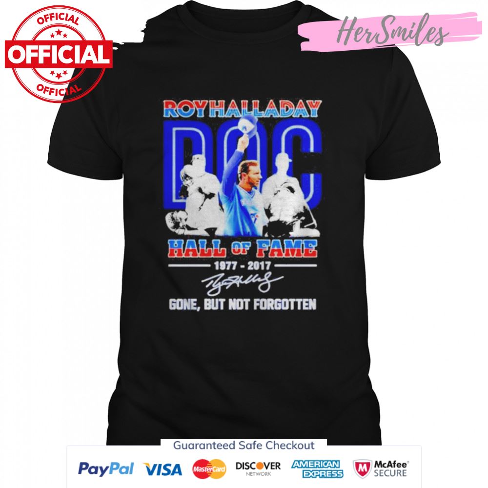 Roy Halladay Doc Hall Of Fame 1977-2017 Gone But Not Forgotten Signature Shirt