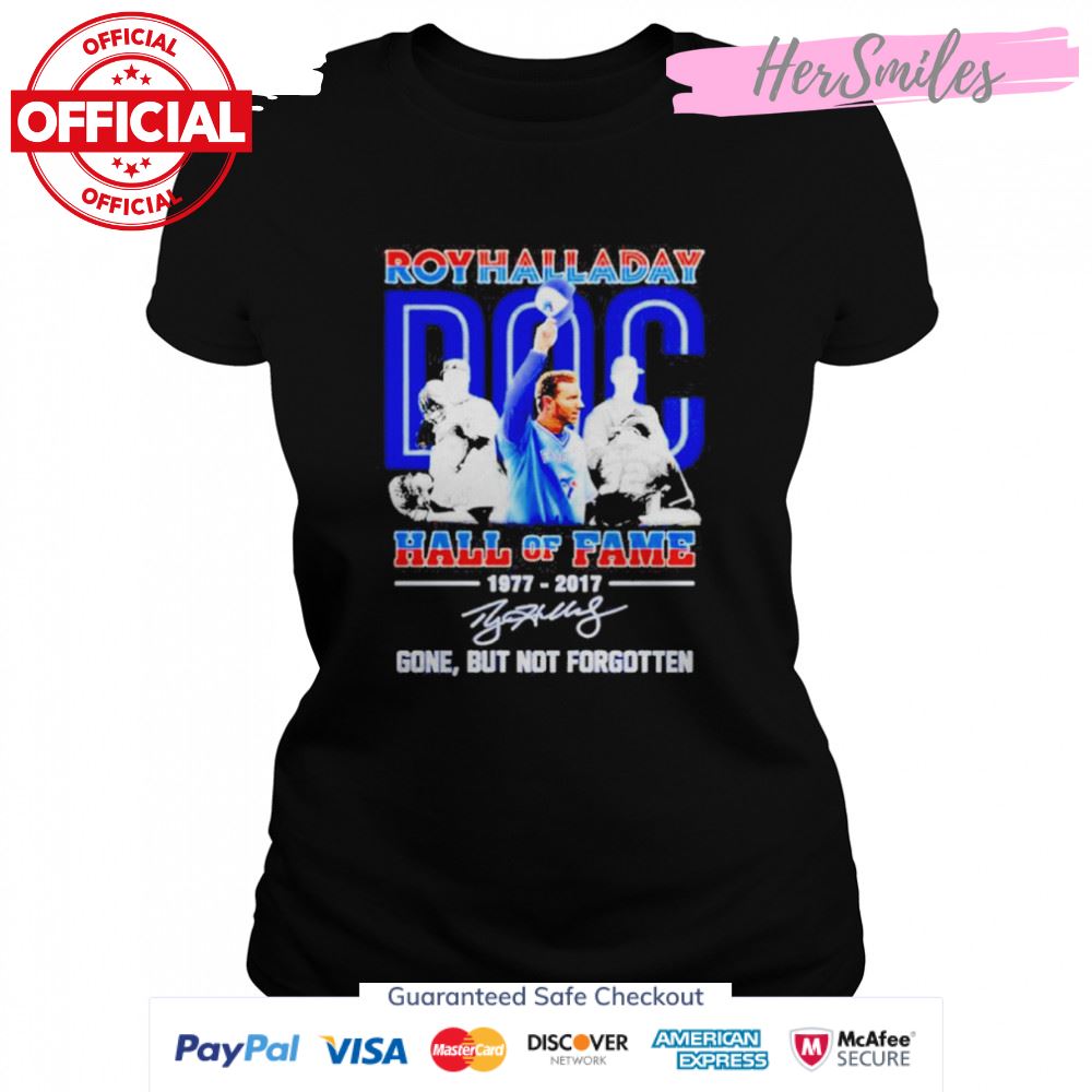 Roy Halladay Doc Hall Of Fame 1977-2017 Gone But Not Forgotten Signature Shirt