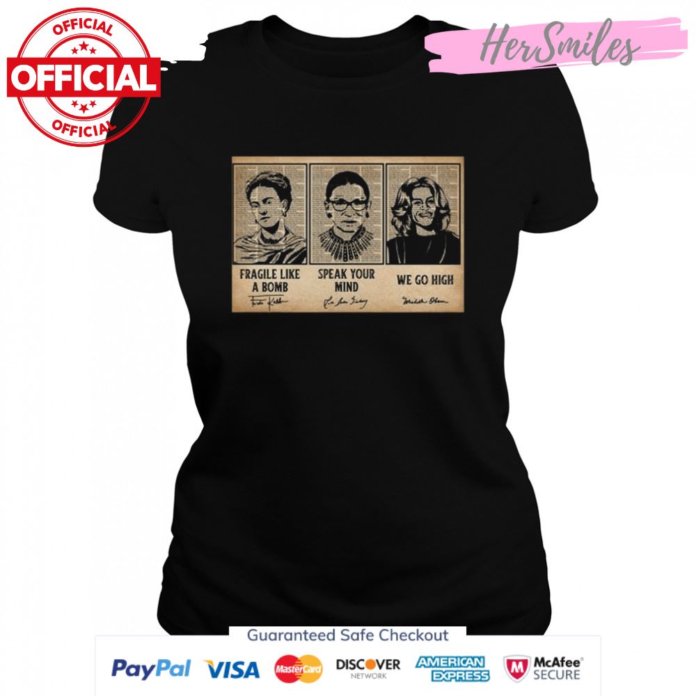 Ruth Bader Ginsburg fragile like a bomb speak your mind we go high signatures shirt